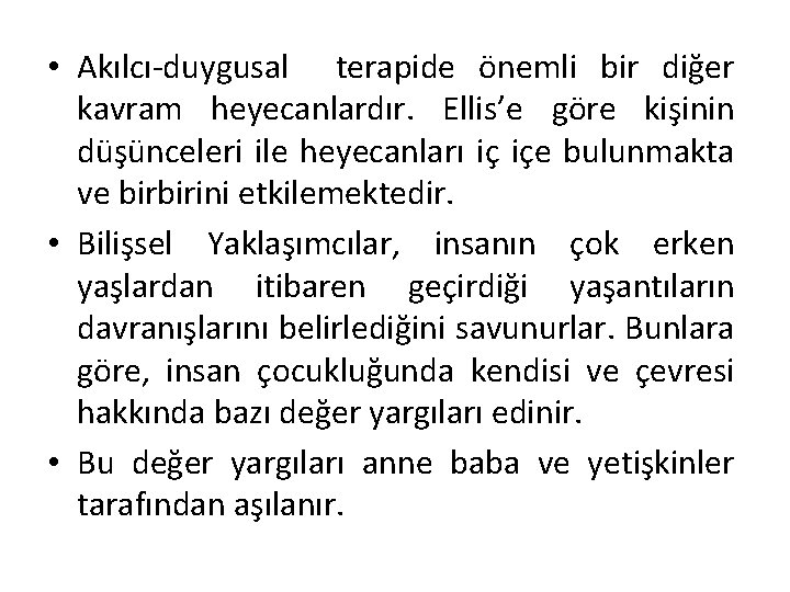  • Akılcı-duygusal terapide önemli bir diğer kavram heyecanlardır. Ellis’e göre kişinin düşünceleri ile