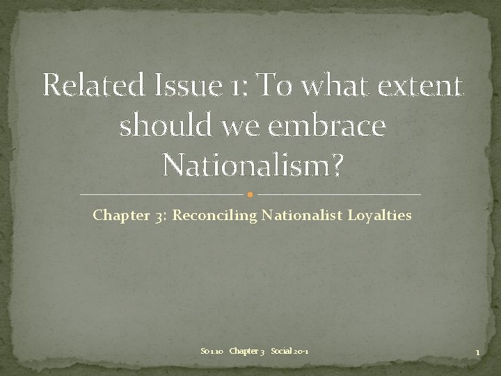 Related Issue 1: To what extent should we embrace Nationalism? Chapter 3: Reconciling Nationalist Related Issue 1: To what extent should we embrace Nationalism? Chapter 3: Reconciling Nationalist