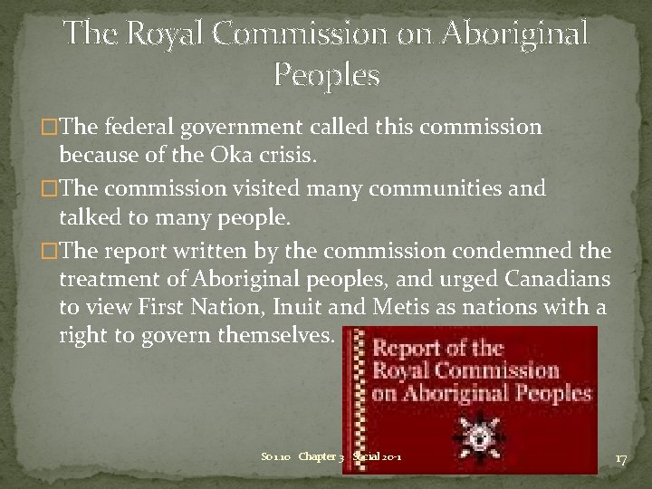 The Royal Commission on Aboriginal Peoples �The federal government called this commission because of The Royal Commission on Aboriginal Peoples �The federal government called this commission because of