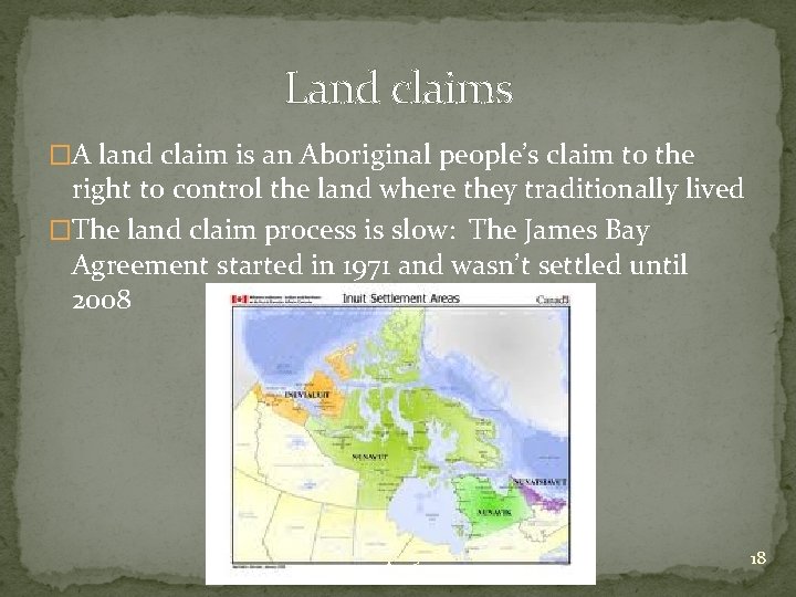 Land claims �A land claim is an Aboriginal people’s claim to the right to Land claims �A land claim is an Aboriginal people’s claim to the right to