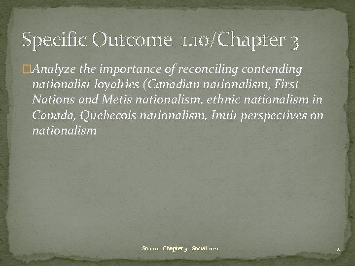 Specific Outcome 1. 10/Chapter 3 �Analyze the importance of reconciling contending nationalist loyalties (Canadian Specific Outcome 1. 10/Chapter 3 �Analyze the importance of reconciling contending nationalist loyalties (Canadian