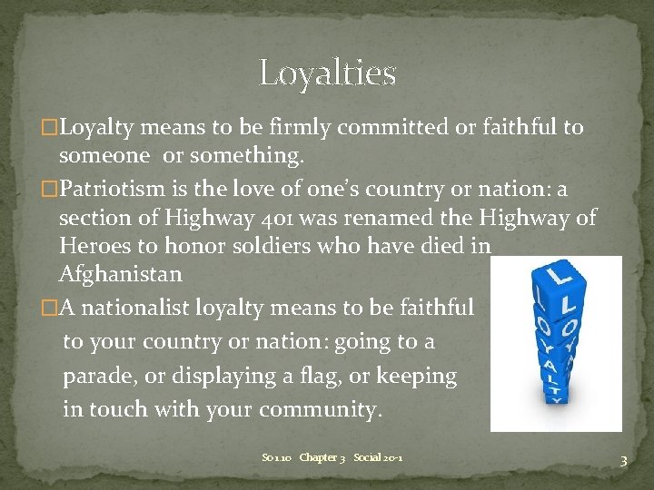 Loyalties �Loyalty means to be firmly committed or faithful to someone or something. �Patriotism Loyalties �Loyalty means to be firmly committed or faithful to someone or something. �Patriotism