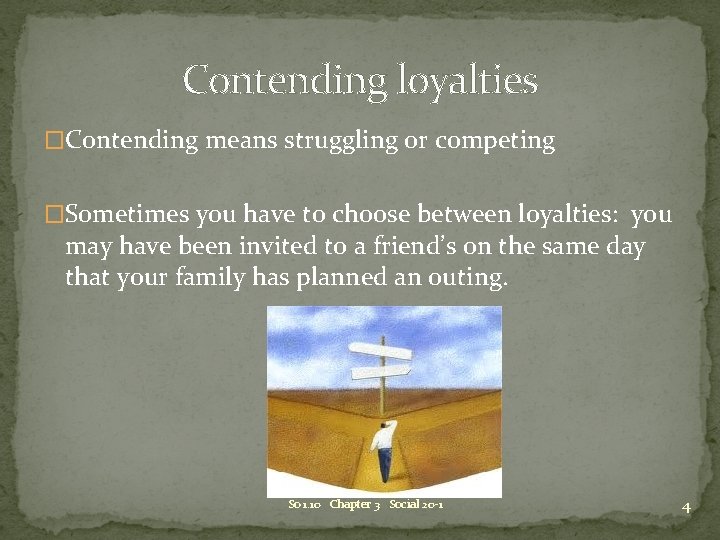 Contending loyalties �Contending means struggling or competing �Sometimes you have to choose between loyalties: Contending loyalties �Contending means struggling or competing �Sometimes you have to choose between loyalties: