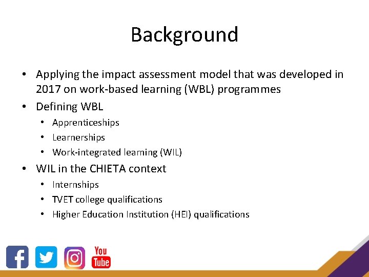 Background • Applying the impact assessment model that was developed in 2017 on work-based