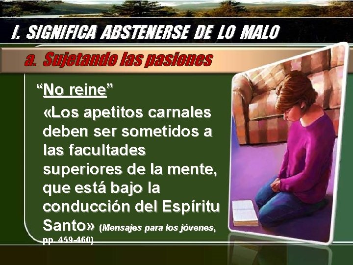 I. SIGNIFICA ABSTENERSE DE LO MALO “No reine” «Los apetitos carnales deben ser sometidos
