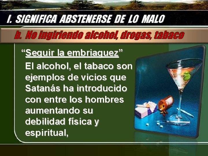 I. SIGNIFICA ABSTENERSE DE LO MALO “Seguir la embriaguez” El alcohol, el tabaco son