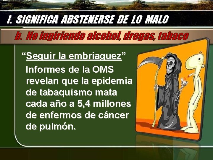 I. SIGNIFICA ABSTENERSE DE LO MALO “Seguir la embriaguez” Informes de la OMS revelan