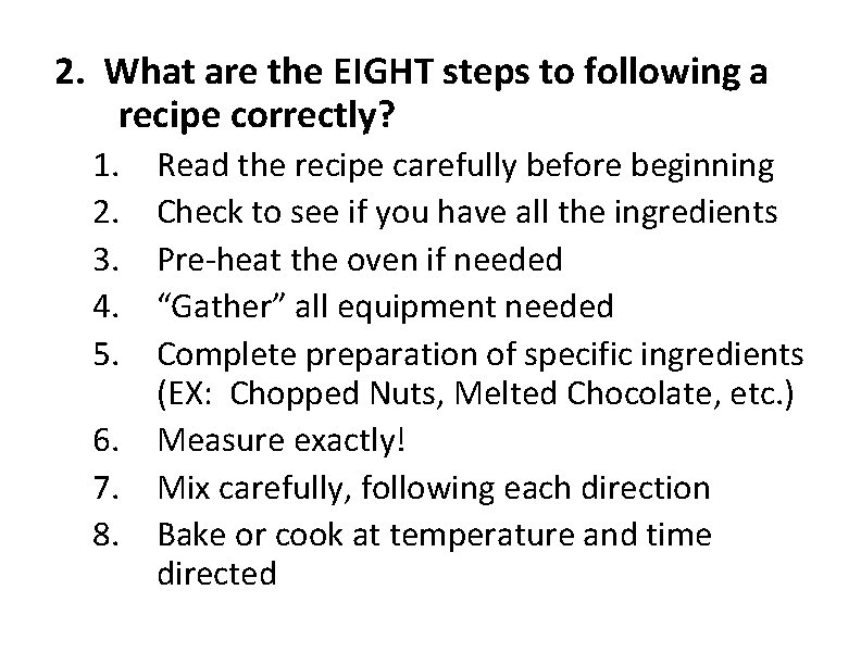 2. What are the EIGHT steps to following a recipe correctly? 1. 2. 3.