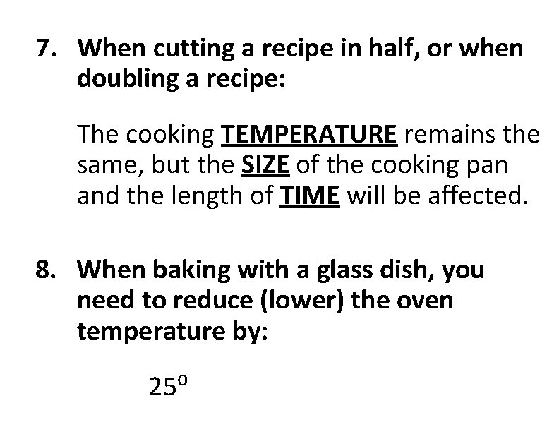 7. When cutting a recipe in half, or when doubling a recipe: The cooking