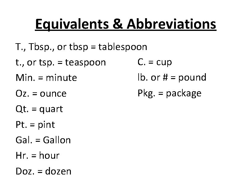 Equivalents & Abbreviations T. , Tbsp. , or tbsp = tablespoon C. = cup