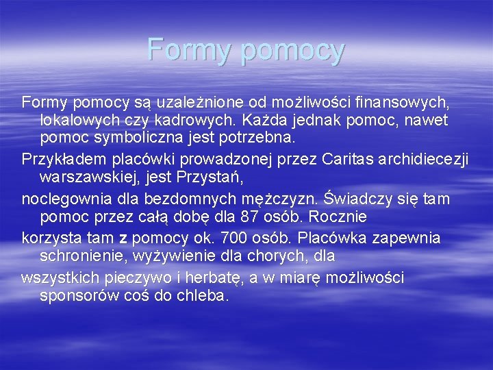 Formy pomocy są uzależnione od możliwości finansowych, lokalowych czy kadrowych. Każda jednak pomoc, nawet