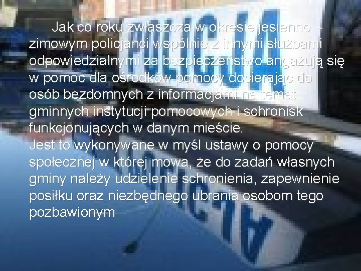 Jak co roku zwłaszcza w okresie jesienno – zimowym policjanci wspólnie z innymi służbami