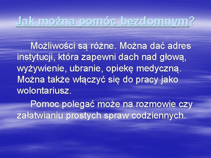 Jak można pomóc bezdomnym? Możliwości są różne. Można dać adres instytucji, która zapewni dach