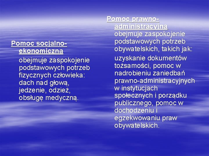 Pomoc socjalnoekonomiczna obejmuje zaspokojenie podstawowych potrzeb fizycznych człowieka: dach nad głową, jedzenie, odzież, obsługę