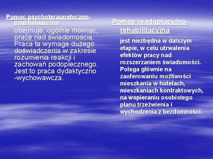 Pomoc psychoteraupetycznopsychologiczna obejmuje, ogólnie mówiąc, pracę nad świadomością. Praca ta wymaga dużego doświadczenia w