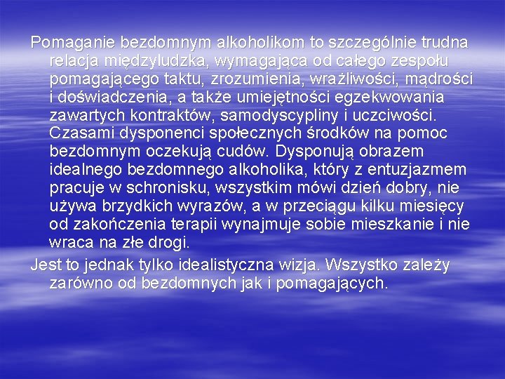 Pomaganie bezdomnym alkoholikom to szczególnie trudna relacja międzyludzka, wymagająca od całego zespołu pomagającego taktu,