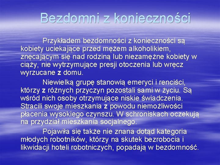 Bezdomni z konieczności Przykładem bezdomności z konieczności są kobiety uciekające przed mężem alkoholikiem, znęcającym