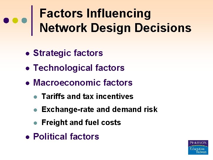 Factors Influencing Network Design Decisions l Strategic factors l Technological factors l Macroeconomic factors