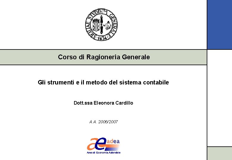Corso di Ragioneria Generale Gli strumenti e il metodo del sistema contabile Dott. ssa