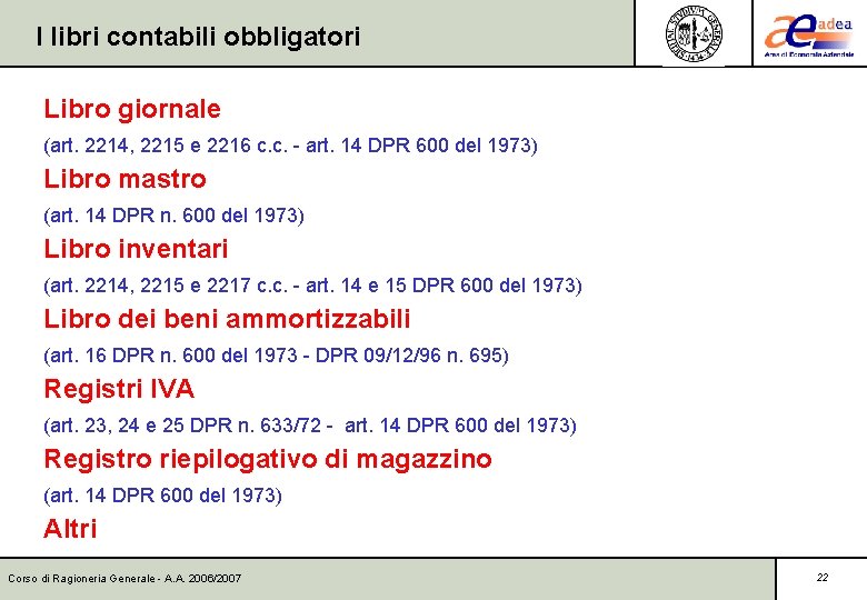 I libri contabili obbligatori Libro giornale (art. 2214, 2215 e 2216 c. c. -