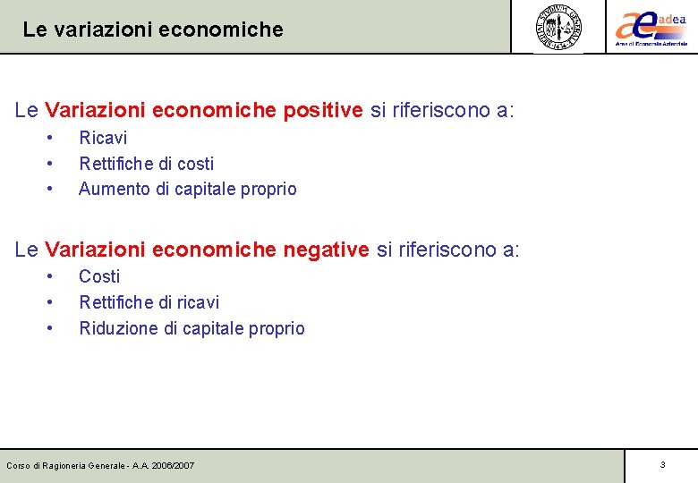 Le variazioni economiche Le Variazioni economiche positive si riferiscono a: • • • Ricavi