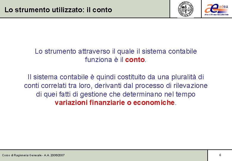 Lo strumento utilizzato: il conto Lo strumento attraverso il quale il sistema contabile funziona