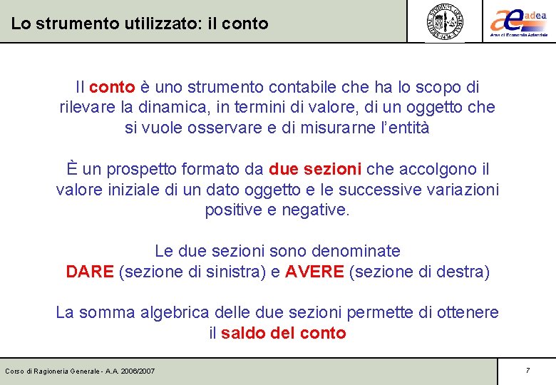 Lo strumento utilizzato: il conto Il conto è uno strumento contabile che ha lo