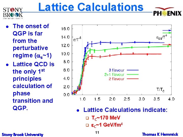 Lattice Calculations l l The onset of QGP is far from the perturbative regime Lattice Calculations l l The onset of QGP is far from the perturbative regime