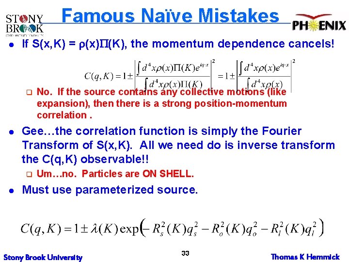 Famous Naïve Mistakes l If S(x, K) = r(x)P(K), the momentum dependence cancels! q Famous Naïve Mistakes l If S(x, K) = r(x)P(K), the momentum dependence cancels! q