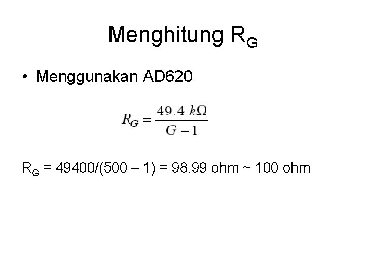 Menghitung RG • Menggunakan AD 620 RG = 49400/(500 – 1) = 98. 99