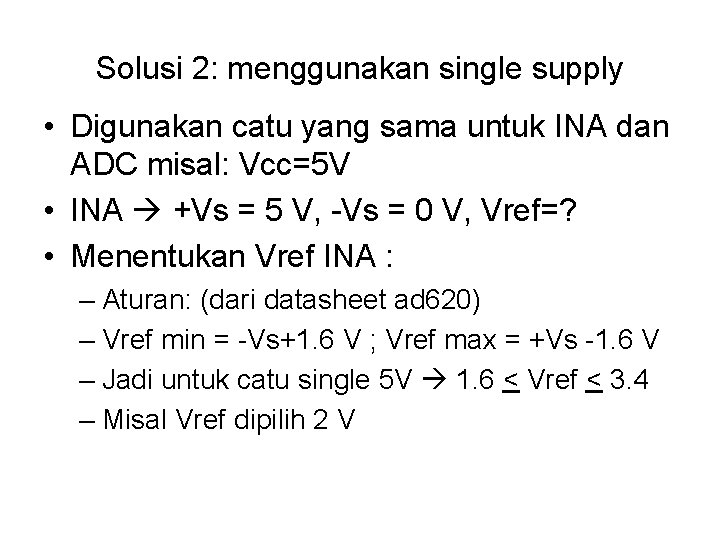 Solusi 2: menggunakan single supply • Digunakan catu yang sama untuk INA dan ADC