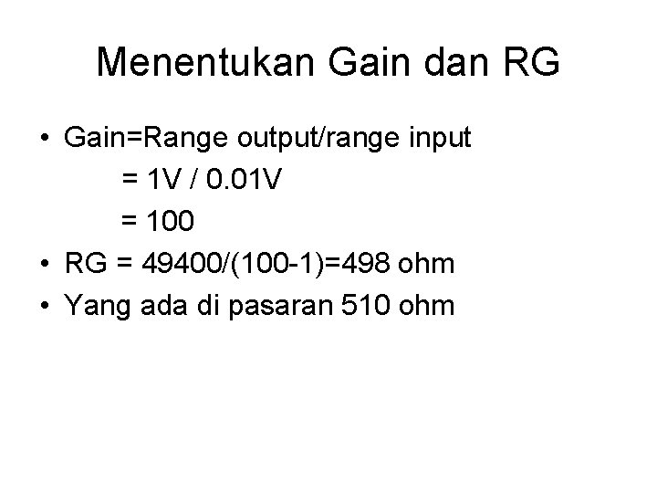 Menentukan Gain dan RG • Gain=Range output/range input = 1 V / 0. 01