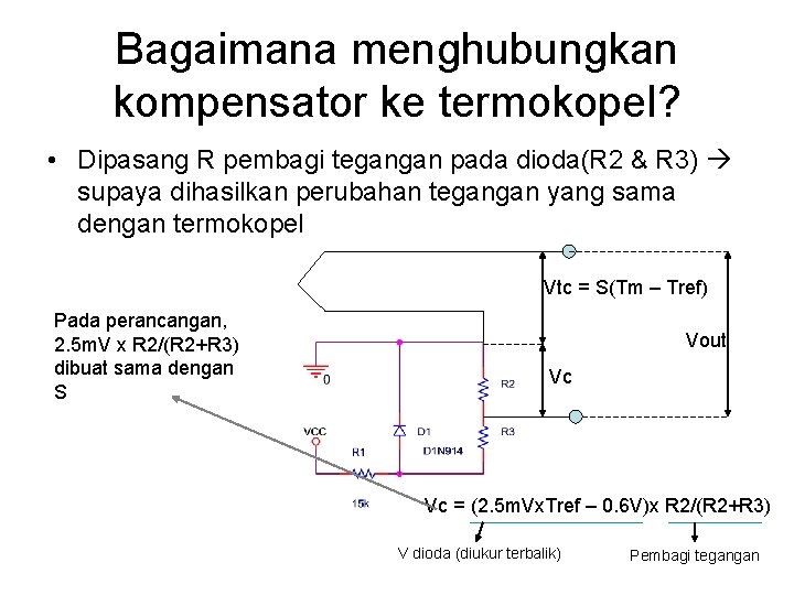 Bagaimana menghubungkan kompensator ke termokopel? • Dipasang R pembagi tegangan pada dioda(R 2 &