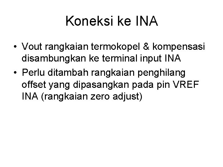 Koneksi ke INA • Vout rangkaian termokopel & kompensasi disambungkan ke terminal input INA