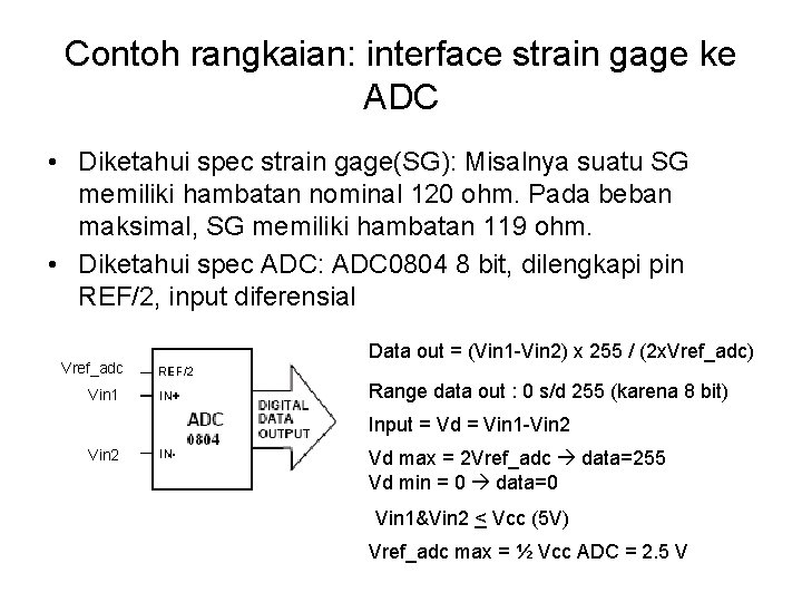 Contoh rangkaian: interface strain gage ke ADC • Diketahui spec strain gage(SG): Misalnya suatu