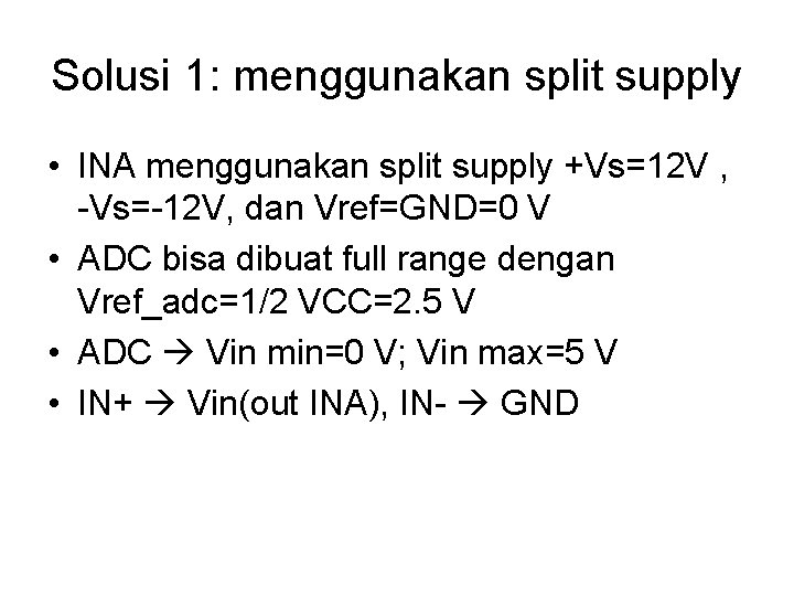 Solusi 1: menggunakan split supply • INA menggunakan split supply +Vs=12 V , -Vs=-12