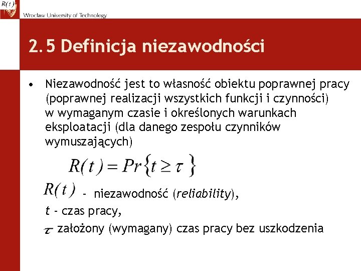 2. 5 Definicja niezawodności • Niezawodność jest to własność obiektu poprawnej pracy (poprawnej realizacji