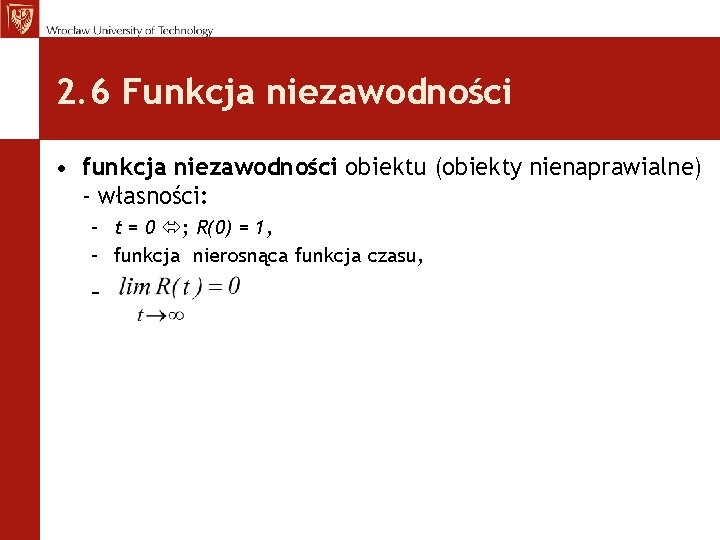 2. 6 Funkcja niezawodności • funkcja niezawodności obiektu (obiekty nienaprawialne) - własności: – t