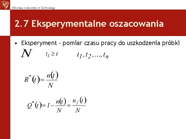 2. 7 Eksperymentalne oszacowania • Eksperyment - pomiar czasu pracy do uszkodzenia próbki 2. 7 Eksperymentalne oszacowania • Eksperyment - pomiar czasu pracy do uszkodzenia próbki