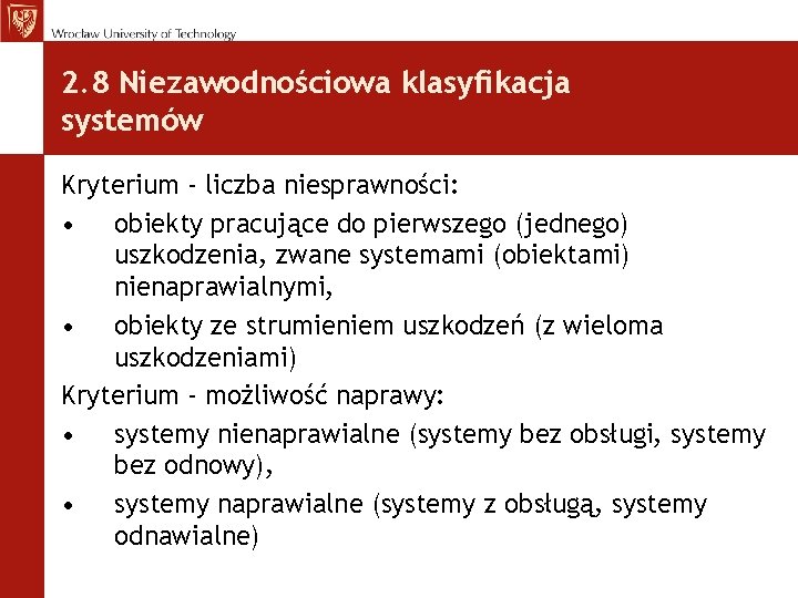 2. 8 Niezawodnościowa klasyfikacja systemów Kryterium - liczba niesprawności: • obiekty pracujące do pierwszego