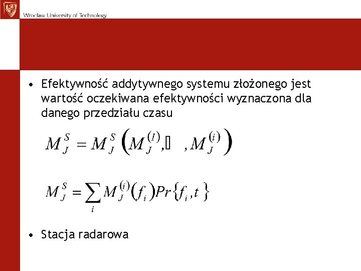 • Efektywność addytywnego systemu złożonego jest wartość oczekiwana efektywności wyznaczona dla danego przedziału • Efektywność addytywnego systemu złożonego jest wartość oczekiwana efektywności wyznaczona dla danego przedziału