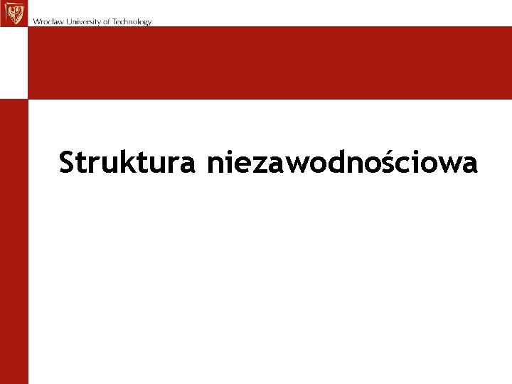 Struktura niezawodnościowa Struktura niezawodnościowa