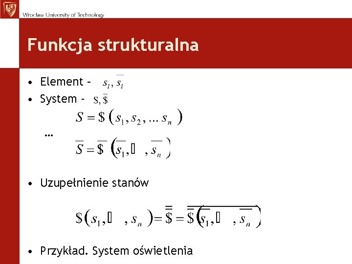 Funkcja strukturalna • Element – • System … • Uzupełnienie stanów • Przykład. System Funkcja strukturalna • Element – • System … • Uzupełnienie stanów • Przykład. System