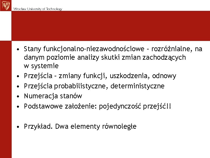  • Stany funkcjonalno-niezawodnościowe – rozróżnialne, na danym poziomie analizy skutki zmian zachodzących w