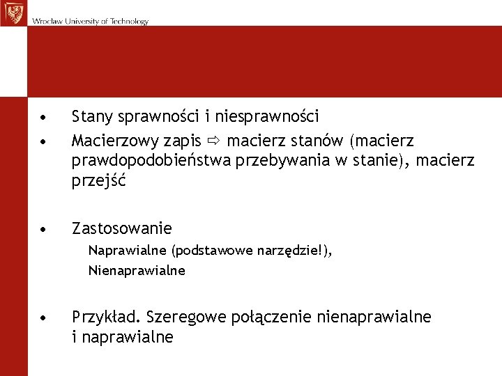 • • Stany sprawności i niesprawności Macierzowy zapis macierz stanów (macierz prawdopodobieństwa przebywania • • Stany sprawności i niesprawności Macierzowy zapis macierz stanów (macierz prawdopodobieństwa przebywania