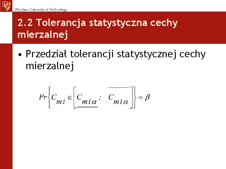 2. 2 Tolerancja statystyczna cechy mierzalnej • Przedział tolerancji statystycznej cechy mierzalnej 