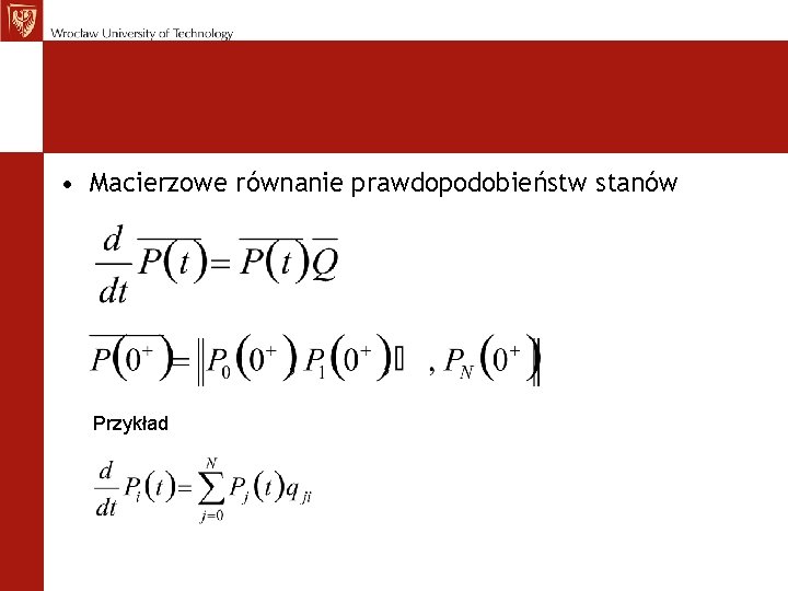 • Macierzowe równanie prawdopodobieństw stanów Przykład • Macierzowe równanie prawdopodobieństw stanów Przykład