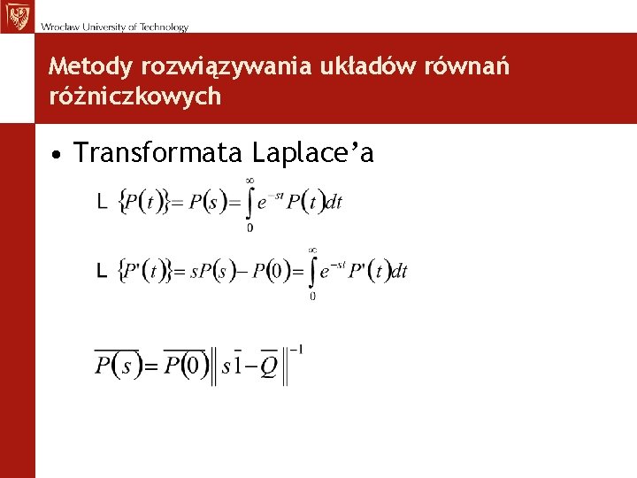 Metody rozwiązywania układów równań różniczkowych • Transformata Laplace’a Metody rozwiązywania układów równań różniczkowych • Transformata Laplace’a