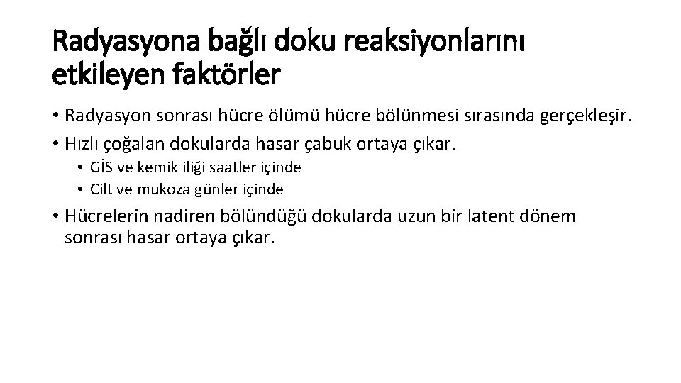 Radyasyona bağlı doku reaksiyonlarını etkileyen faktörler • Radyasyon sonrası hücre ölümü hücre bölünmesi sırasında Radyasyona bağlı doku reaksiyonlarını etkileyen faktörler • Radyasyon sonrası hücre ölümü hücre bölünmesi sırasında