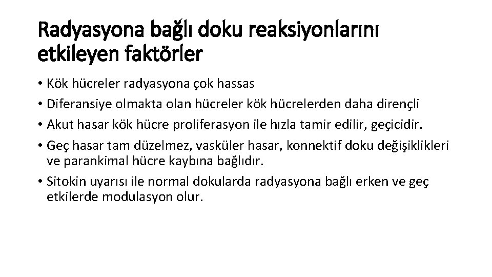 Radyasyona bağlı doku reaksiyonlarını etkileyen faktörler • Kök hücreler radyasyona çok hassas • Diferansiye Radyasyona bağlı doku reaksiyonlarını etkileyen faktörler • Kök hücreler radyasyona çok hassas • Diferansiye